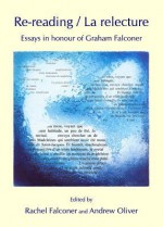 Re-Reading / La Relecture: Essays in Honour of Graham Falconer - Rachel Falconer, Andrew Oliver