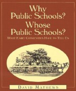 Why Public Schools? Whose Public Schools?: What Early Communities Have to Tell Us - David Mathews