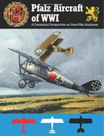 Pfalz Aircraft of WWI: A Centennial Perspective on Great War Airplanes: 5 - Jack Herris, Aaron Weaver, Steve Anderson, Bob Pearson, Martin Digmayer