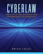 Cyberlaw: The Law of the Internet and Information Technology - Brian Craig