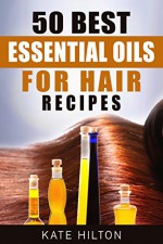 50 Best Essential Oils for Hair Recipes - Kate Hilton