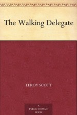 The Walking Delegate - Leroy Scott