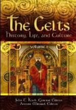 The Celts [2 Volumes]: History, Life, and Culture - John Thomas Koch, Antone Minard