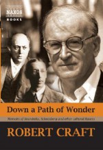 Down a Path of Wonder: Memoirs of Stravinsky, Schoenberg and Other Cultural Figures - Robert Craft