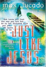 Just Like Jesus for Tweens - Max Lucado, Monica Hall