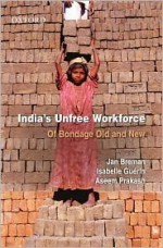 India's Unfree Workforce: Of Bondage Old and New - Jan Breman, Aseem Prakash