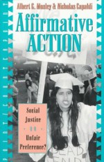 Affirmative Action: Social Justice or Unfair Preference? - Albert G. Mosley, Nicholas Capaldi