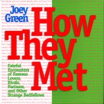 How They Met: Famous Lovers, Partners, Competitors, and Other Legendary Duos - Joey Green