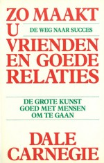 Zo maakt u vrienden en goede relaties - Dale Carnegie, Gerard Grasman