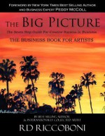 The Big Picture: The Seven Step Guide for Creative Success in Business - R.D. Riccoboni, MaryEllen Smith, Peggy McColl