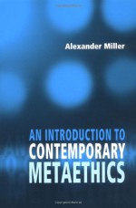 An Introduction to Contemporary Metaethics - Alexander Miller