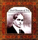 Abol Ghassem of Tus: The Epic Journey of Abol Ghassem Bakhtiar, M.D - Laleh Bakhtiar, Lailee Bakhtiar