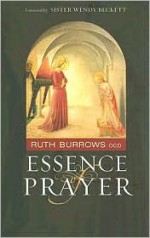 Essence of Prayer - Ruth Burrows, Wendy Beckett