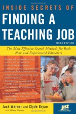 Inside Secrets of Finding a Teaching Job: The Most Effective Search Methods for Both New and Experienced Educators - Jack Warner, Diane Warner