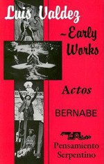 Early Works: Actos / Bernabe / Pensamiento Serpentino - Luis Valdez, Teatro Campesino