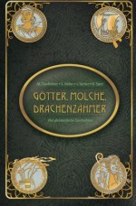 Götter, Molche, Drachenzähmer: Vier phantastische Geschichten - Maike Claußnitzer, Simone Heller, Juliana Socher, Kassandra Sperl