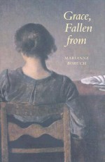 Grace, Fallen from - Marianne Boruch