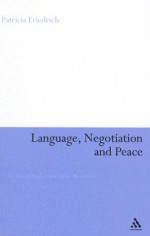 Language, Negotiation and Peace: The Use of English in Conflict Resolution - Patricia Friedrich