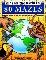 Around the World in 80 Mazes (Around the World (Contemporary Books)) - Andrew M. A. Staiano, Jerry Zimmerman
