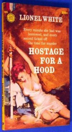 Hostage for a Hood - Lionel White