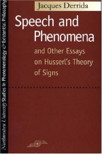 Speech and Phenomena and Other Essays on Husserl's Theory of Signs - Newton Garver, David B. Allison, Jacques Derrida