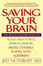 Saving Your Brain: The Revolutionary Plan to Boost Brain Power, Improve Memory, and Protect Yourself against Aging and Alzheimer's - Jeff Victoroff