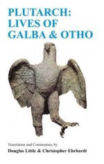 Plutarch: Lives of Galba and Otho: A Companion and Translation - Douglas Little, Christopher Ehrhardt