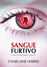 Sangue Furtivo (Sangue Fresco, #5) - Renato Carreira, Charlaine Harris