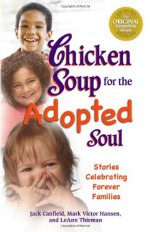 Chicken Soup for the Adopted Soul: Stories Celebrating Forever Families (Chicken Soup for the Soul) - Jack Canfield, Mark Victor Hansen, J.M. Cornwell