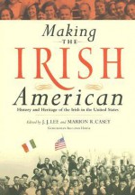 Making the Irish American: History and Heritage of the Irish in the United States - J.J. Lee, Marion Casey