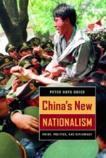 China's New Nationalism: Pride, Politics, and Diplomacy (Philip E. Lilienthal Books) - Peter Hays Gries