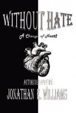 Without Hate: A Change of Heart - Jonathan Williams