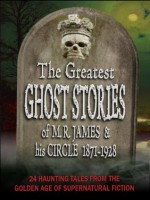 The Greatest Ghost Stories of M. R. James and His Circle (1871-1928) - 24 haunting tales from the golden age of supernatural short fiction - Joseph Sheridan Le Fanu, S. Baring Gould, A. C. Benson, Hugh Walpole, William Hope Hodgson, E. G. Swain, Frank Cowper, E.F. Benson, W. F. Harvey, M. R. James