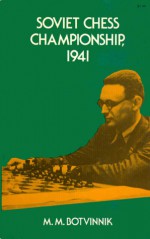 Soviet Chess Championship, 1941: Complete Text of Games with Detailed Notes & an Introduction - Mikhail Botvinnik, Stephen Garry