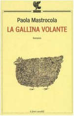 La gallina volante - Paola Mastrocola