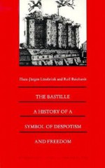 The Bastille: A History of a Symbol of Despotism and Freedom (Bicentennial Reflections on the French Revolution) - Hans-Jürgen Lüsebrink, Rolf Reichardt, Norbert Schürer