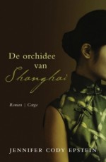 De orchidee van Shanghai - Jennifer Cody Epstein, Titia Ram