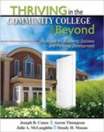 Thriving in the Community College and Beyond: Strategies for Academic Success and Personal Development - Joseph B. Cuseo, Aaron Thompson, Julie A. McLaughlin, Steady H. Moono, Claire Ellen, Ph.D. Weinstein