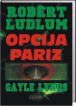 Opcija Pariz - Robert Ludlum, Gayle Lynds, Krešimir Lipovšćak