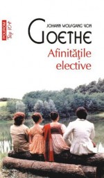 Afinitatile elective (TOP 10+) - Johann Wolfgang von Goethe, Eugen Filotti