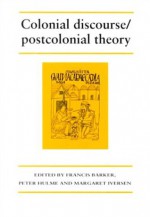 Colonial Discourse/ Postcolonial Theory - Margeret Iverson, Francis Barker, Peter Hulme, Margeret Iversen