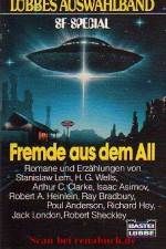 Fremde aus dem All. Lübbes Auswahlband. Science Fiction-Geschichten. - Robert A. Heinlein, Jack London, H.G. Wells, Arthur C. Clarke, Isaac Asimov, Poul Anderson, Richard Hey, Robert Shekley, Stanisław Lem, Ray Bradbury