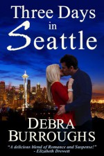 Three Days in Seattle - Debra Burroughs