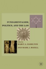 Fundamentalism, Politics, and the Law - Mark J. Rozell, Marci A. Hamilton