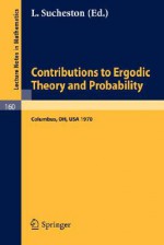 Contributions to Ergodic Theory and Probability: Proceedings of the First Midwestern Conference on Ergodic Theory Held at the Ohio State University, March 27-30, 1970 - Albrecht Dold, B. Eckmann, L. Sucheston