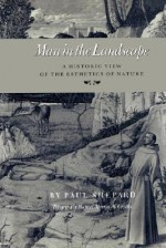 Man in the Landscape: A Historic View of the Esthetics of Nature - Paul Shepard