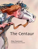 The Centaur - May Swenson, Sherry Meidell