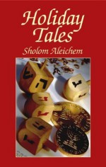 Holiday Tales: Sholom Aleichem (Jewish, Judaism) - Sholom Aleichem, Aliza Shevrin