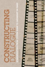 Constructing Dialogue: Screenwriting from Citizen Kane to Midnight in Paris - Mark Axelrod