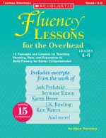 Fluency Lessons for the Overhead: Grades 4-6: 15 Passages and Lessons for Teaching Phrasing, Rate, and Expression to Build Fluency for Better Comprehension - Alyse Sweeney